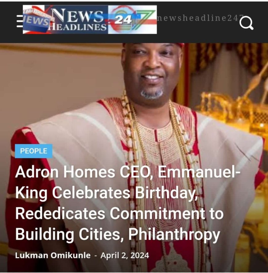 Aare Adetola Emmanuel-King Celebrates Birthday, Rededicates commitment to Building Cities and Philanthropy