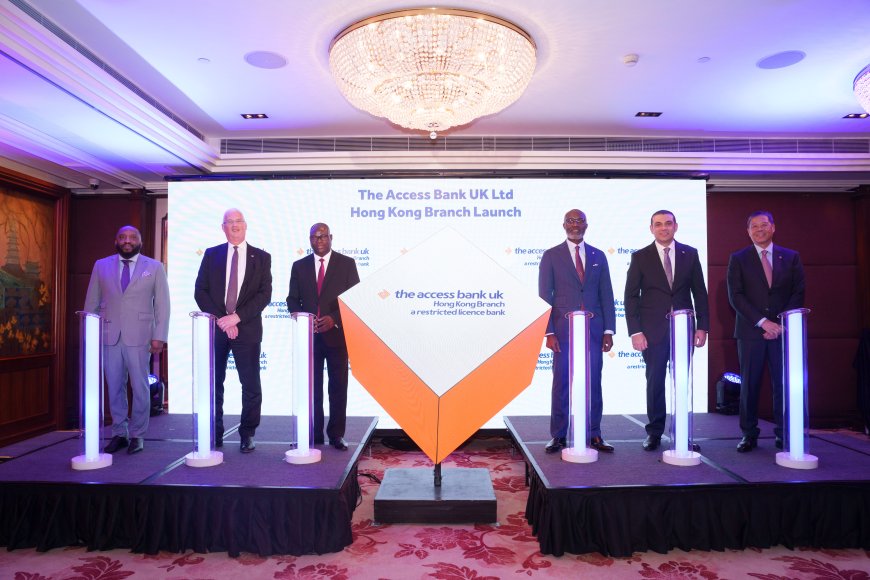 Access Bank UK Expands Footprint with New Hong Kong Branch …Becomes First W’African Bank in Asian Country Hong Kong