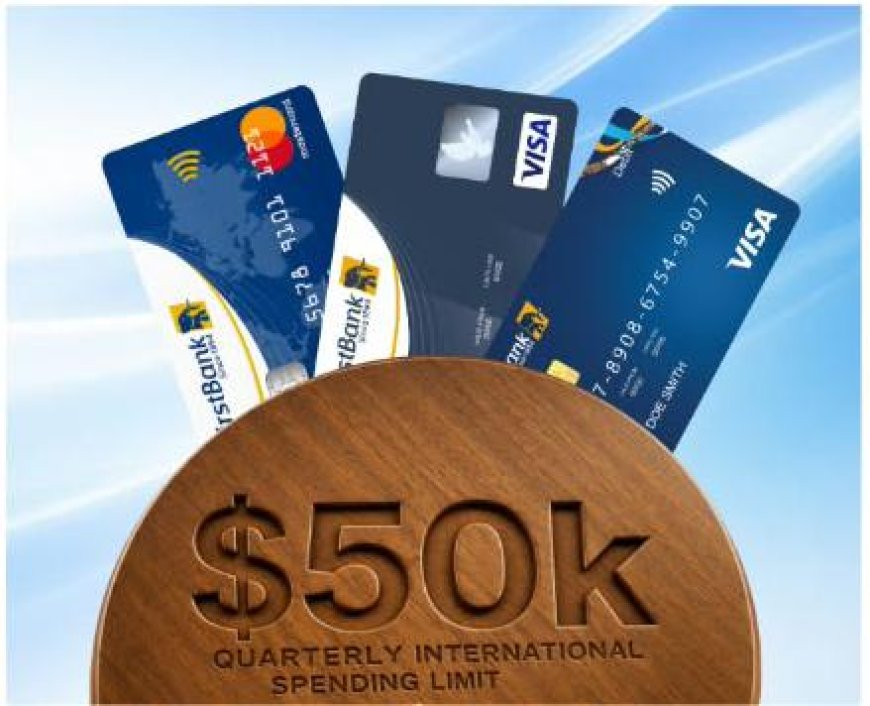 FirstBank Raises Naira Card International Spending Limit to $50,000 Quarterly ……Move gives customers more freedom to travel, shop, pay for global services